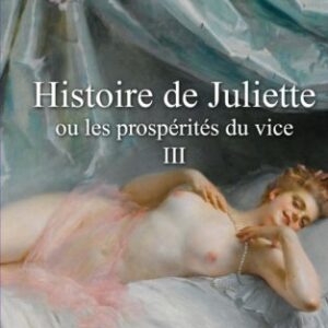 De Sade - Histoire de Juliette: ou les prospérités du vice